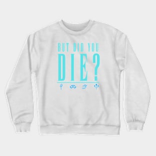 But Did You Die Crewneck Sweatshirt